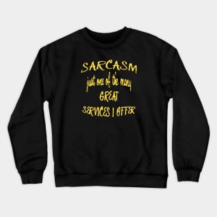 Sarcasm Just One Of The Many Services I Offer Quote Crewneck Sweatshirt